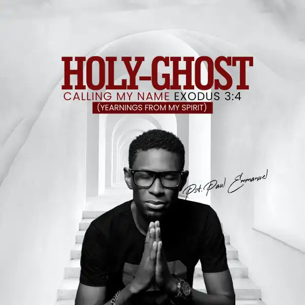 Paul Emmanuel – Holy Ghost Calling My Name