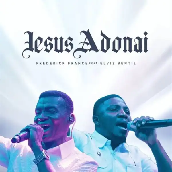 Frederick France – Jesus Adonai Ft. Elvis Bentil