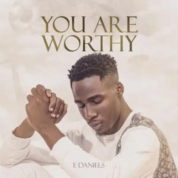 E-Daniels – You Are Worthy
