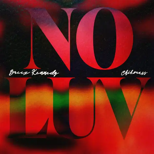 Breez Kennedy Ft. Chikoruss – No Luv