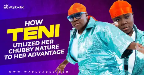 How Teni Utilized Her Chubby Nature To Her Advantage [A MUST READ]