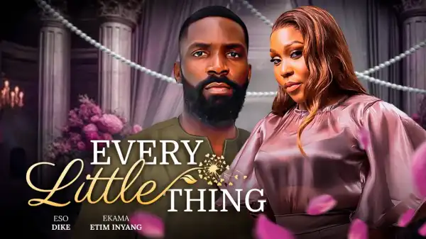 Every Little Thing (2025 Nollywood Movie)