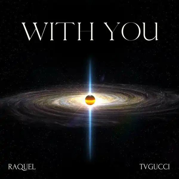 Raquel Ft. TVGUCCI – With You