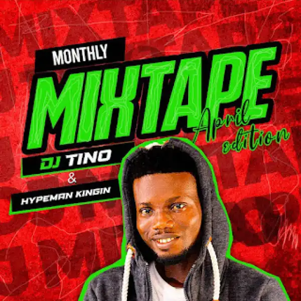 Dj Tino x Hypeman Kingin – Monthly Mixtape April Edition