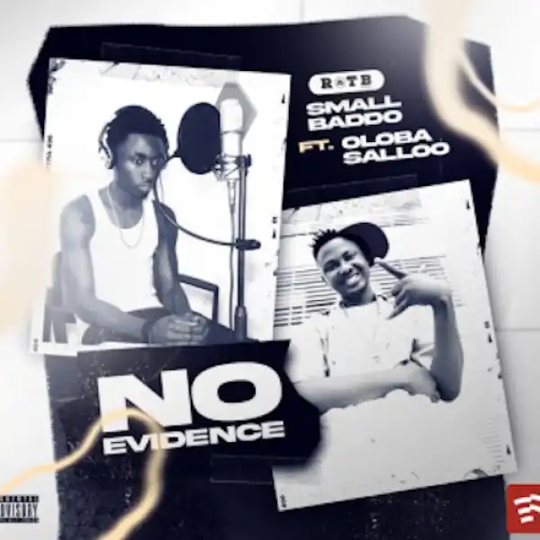 Small Baddo – No Evidence Ft. Oloba Salo