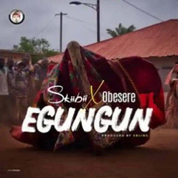 Skiibii Ft. Obesere - Egungun