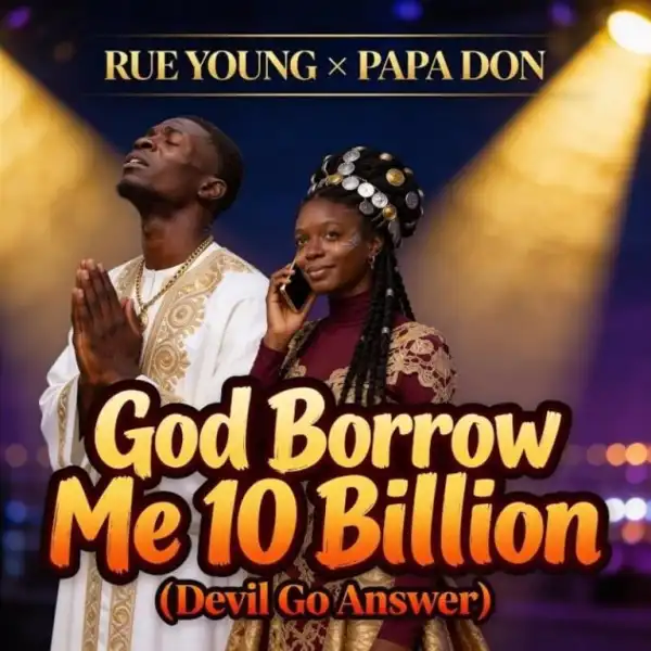 Rue Young – God Borrow Me 10 Billion Ft. Papa Don