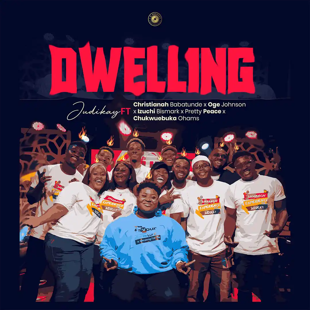 Judikay – Dwelling ft. Christianah Babatunde, Oge Johnson, Izuchi Bismark, Pretty Peace & Chukwuebuka Ohams