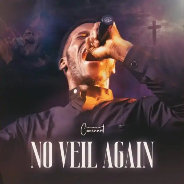 Onyekachi Covenant – No Veil Again