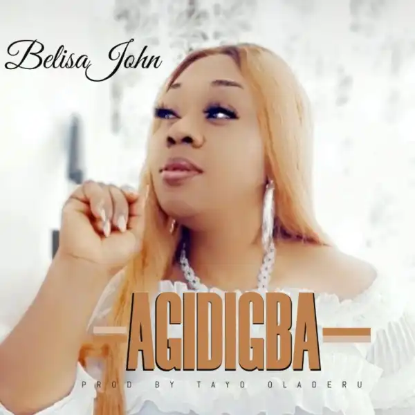 Belisa John – Agidigba (Lyrics)