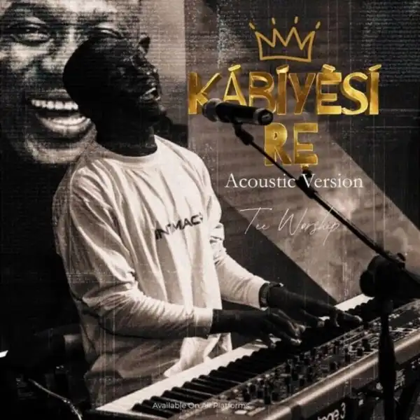 Tee Worship – Kabiyesi Re (Acoustic Version)