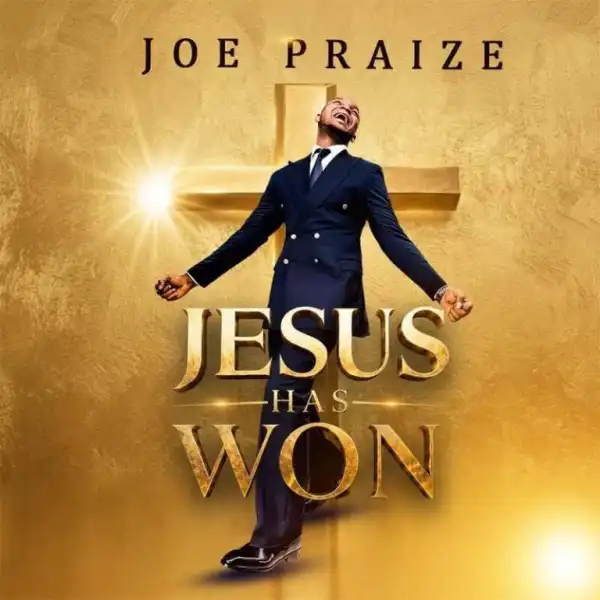 Joe Praize – Jesus Has Won