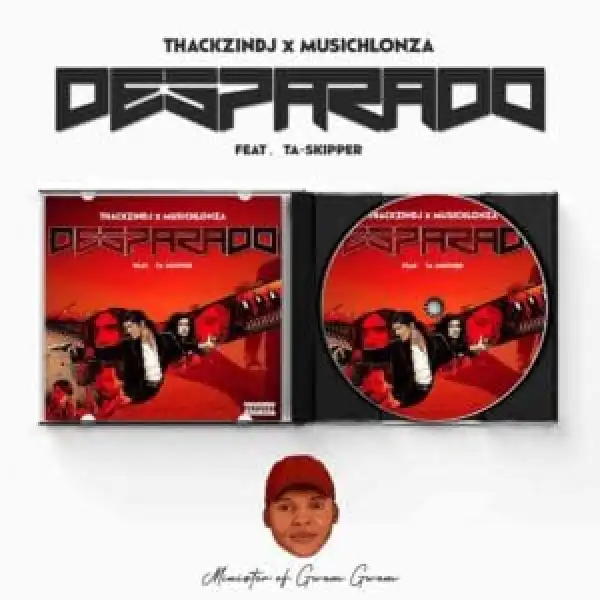 ThackzinDJ & Musichlonza – Desparado Ft. TaSkipper