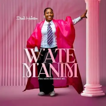 Diana Hamilton – W’ate Manim (You Have Honoured Me)