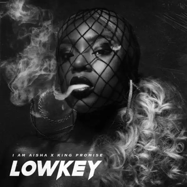 I am Aisha – Lowkey Ft. King Promise