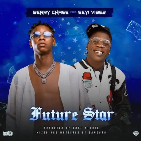 Berry Chase – Future Star Ft. Seyi Vibez