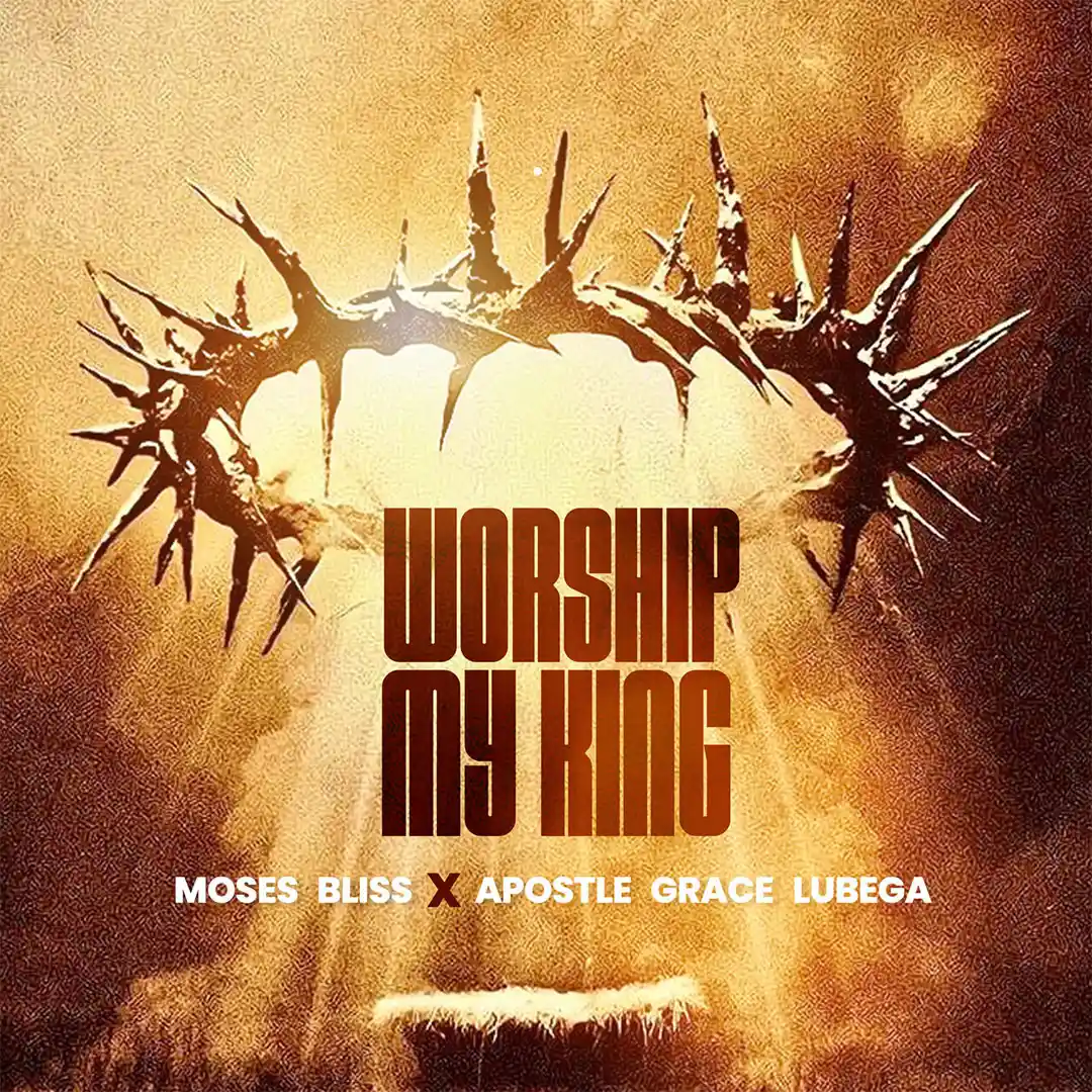 Moses Bliss – Worship My King ft. Grace Lubega