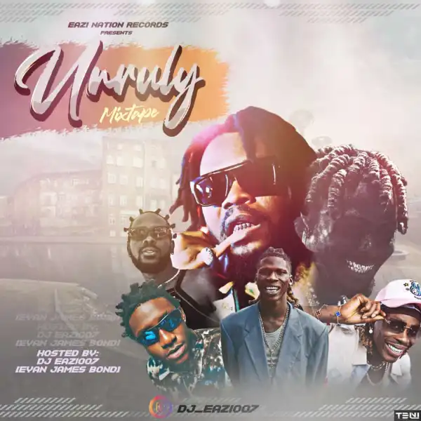 DJ Eazi007 – Unruly Mixtape