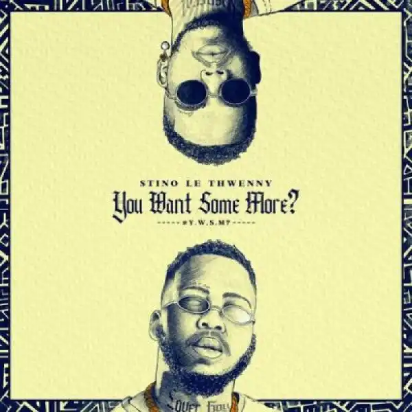 Stino Le Thwenny – You Want Some More ft Maglera Doe Boy