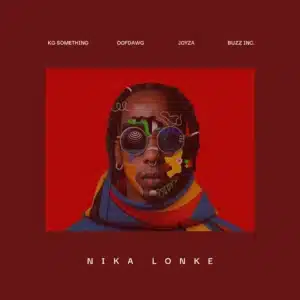 KG_Something – Nika Lonke ft OoFDawg, Joyza & Buzz Inc.