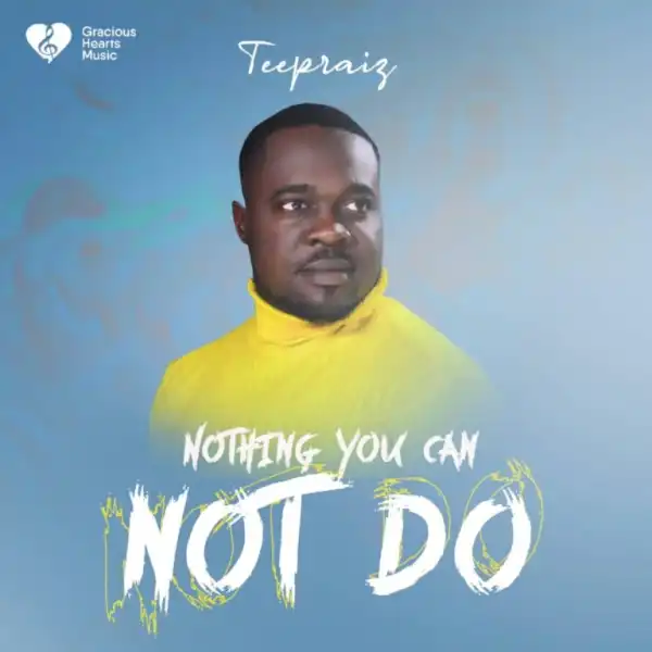 Teepraiz – Nothing You Can Not Do 