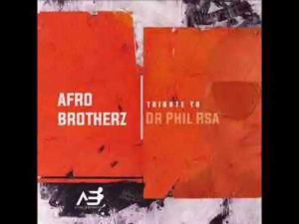 Afro Brotherz – Tribute To Dr Phill RSA