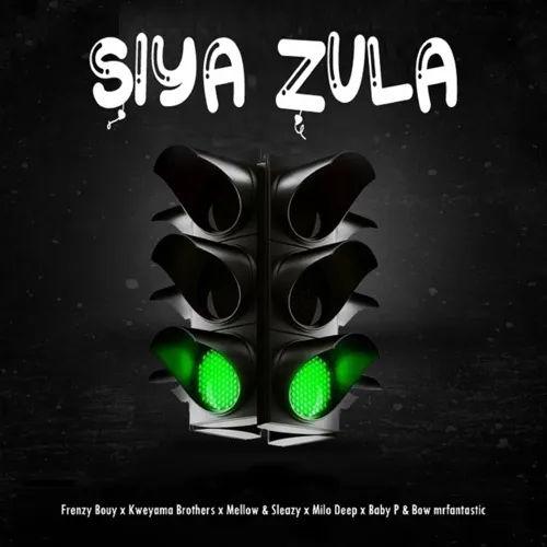 Frenzy Bouy – ‎Siya Zula ft. Kweyama Brothers, Mellow & Sleazy, Milo Deep, Baby P, Bow Mrfantastic & Mr Tadai