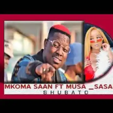 Mkoma Saan – Shubato Ft. Musa Sasar
