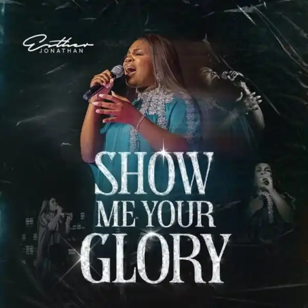Esther Jonathan – Show Me Your Glory (Live)