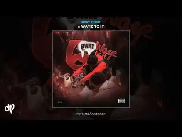 Bway Yungy - 6 Wayz To It (EP)