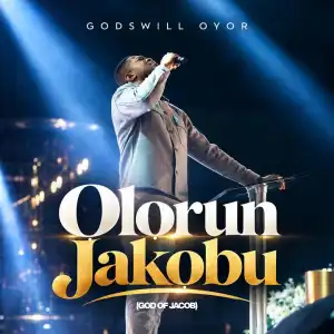 Godswill Oyor – Olorun Jakobu (God of Jacob)