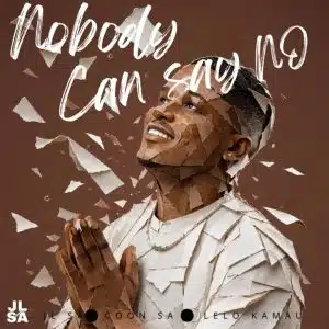 JL SA – Nobody Can Say No ft Lelo Kamau & Coon SA