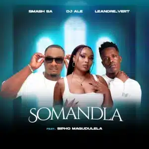 Smash SA – Somandla ft DJ Ale, Leandra.Vert & Sipho Magudulela