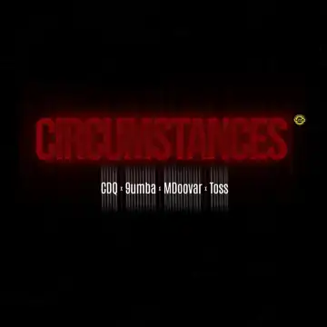 CDQ – Circumstances ft. 9umba, Mdoovar & Toss