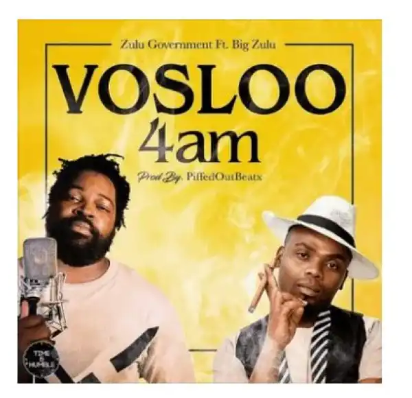 Zulu Government – Vosloo 4am Ft. Big Zulu