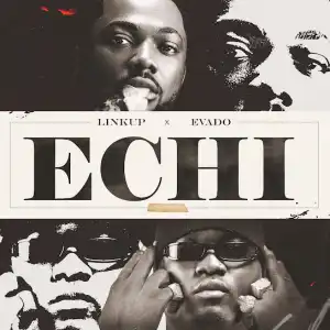 Linkup – ECHI Ft. Evado