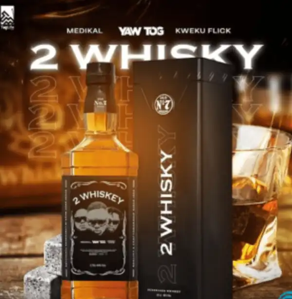 Yaw Tog – 2 Whiskey Ft. Medikal & Kweku Flick