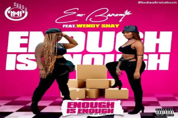 Eno Barony – Enough Is Enough ft Wendy Shay