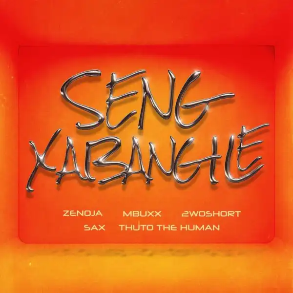 Zenoja – Seng Xabangile ft Mbuxx, 2woshort, Thuto The Human & SAX