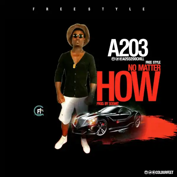 A203 - No Matter How (Freestyle)