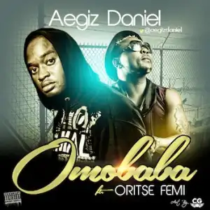 Aegiz Daniel - OmoBaba Ft. Oritse Femi