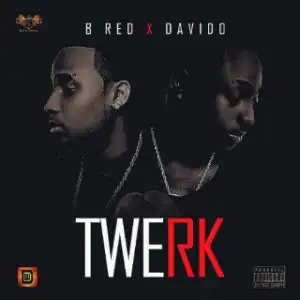 B-red - Twerk (Ft Davido)