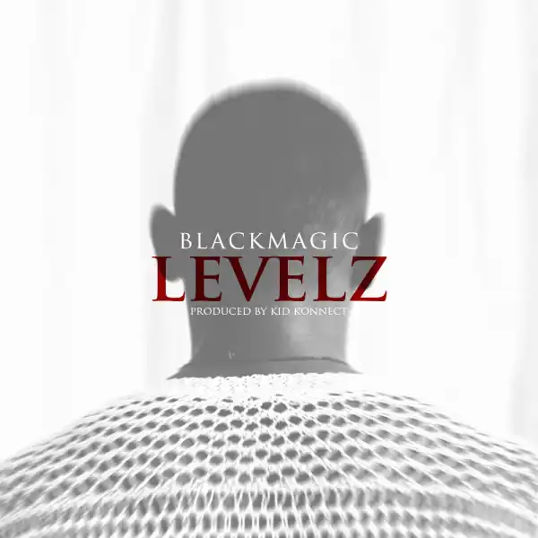 Blackmagic - Levelz (Prod. Kid Konnect)