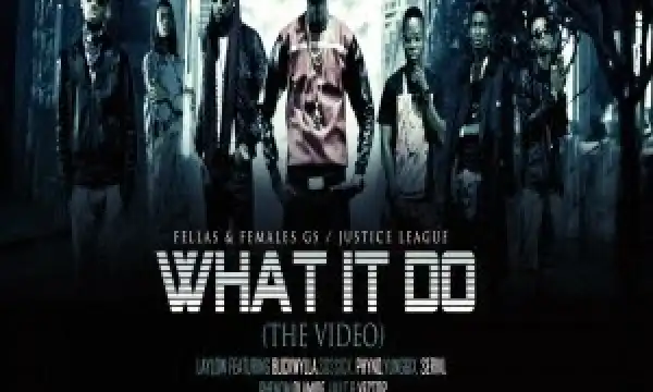 VIDEO : LayLow – WHAT IT DO Ft. Vector,Olamide,Phyno,SosSick,Yung6ix,Buckwylla,Liu T,Phenom & Seriki