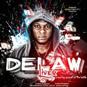 Delaw - Liver (Prod by GospelOnDeBeatz) + Lyrics