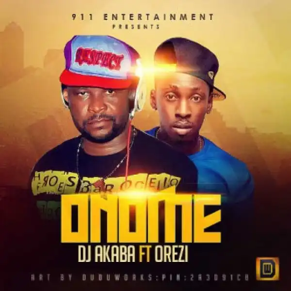 Dj Akaba - Onome Ft. Orezi