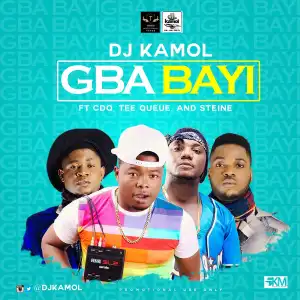 Dj Kamol - Gba bayi ft. CDQ & Tee Q