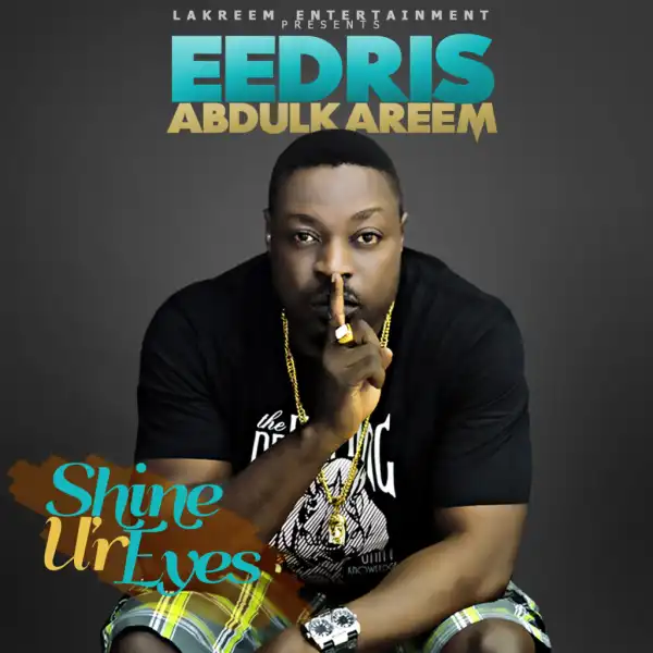 Eedris Abdulkareem - Shine Ur Eyes
