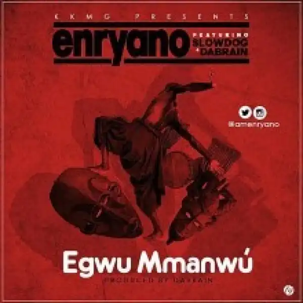 Enryano - Egwu Mmawu ft. SlowDog (Prod. by Dabrain)