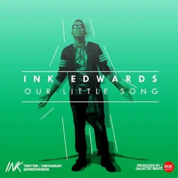 Ink Edwards - Our Little Song